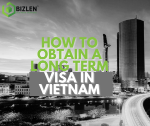 How to obtain a long term visa in Vietnam